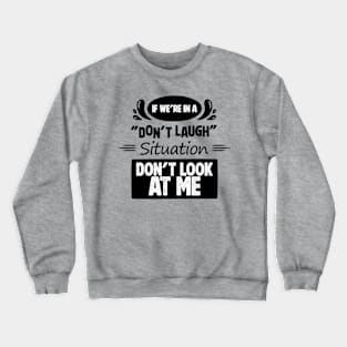 Don't Laugh Situation Crewneck Sweatshirt